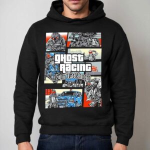 Ghost Racing Don't Get Caught Gta Shirt 2 Ghost Racing Don T Get Caught Gta Hoodie