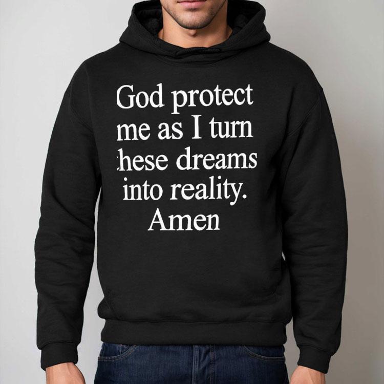 God Protect Me As I Turn These Dreams Into Reality Shirt God Protect Me As I Turn These Dreams Into Reality Shirt