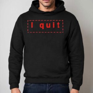 Haim I Quit Shirt 2 Haim I Qui Hoodie