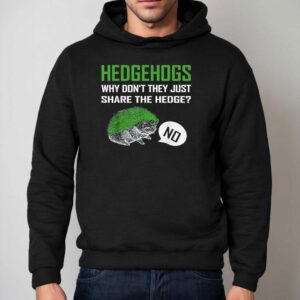 Hedgehogs Why Don T They Just Share The Hedge Hoodie