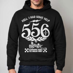 Hell, I Had Some Help 556 Teamwork Makes The Dream Work Skeleton Shirt 2 Hell I Had Some Help Teamwork Makes The Dream Work Skeleton Hoodie