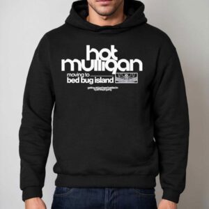 Hot Mulligan Moving To Bed Bug Island Getting Old Just Hasn T Settled In It Just Keeps Going Hoodie