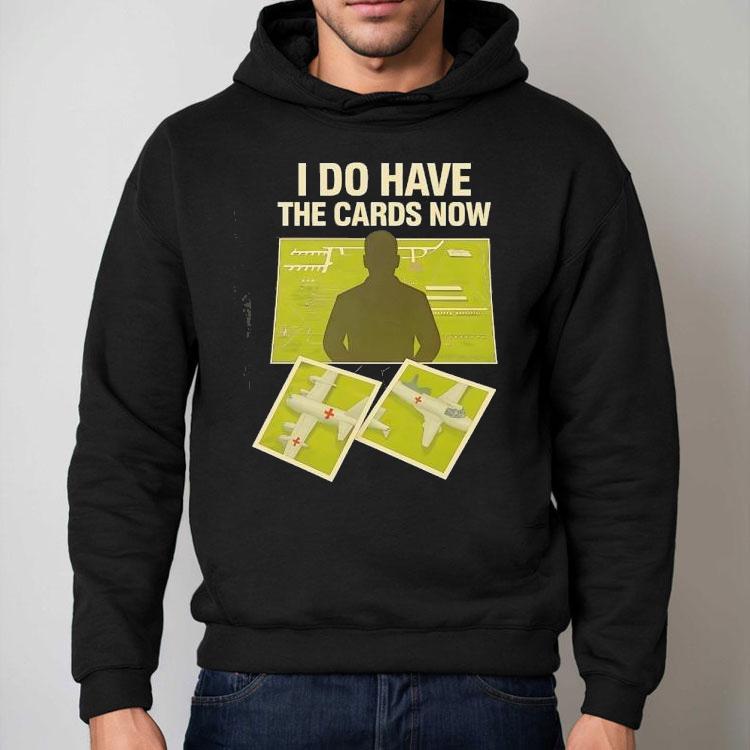 I Do Have The Cards Now Four Russian Air Bases Attacked By Ukrainian Drones Shirt I Do Have The Cards Now Four Russian Air Bases Attacked By Ukrainian Drones Shirt