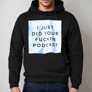 I Just Did Your Fckin Podcas Hoodie