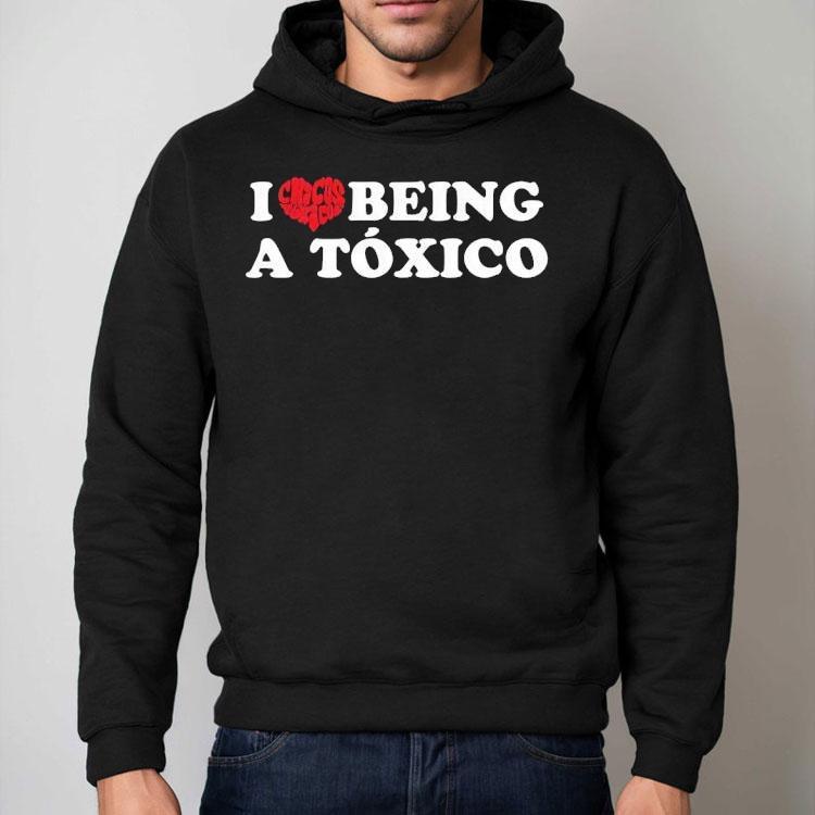 I Love Being A Toxico Heart Shirt I Love Being A Toxico Heart Shirt