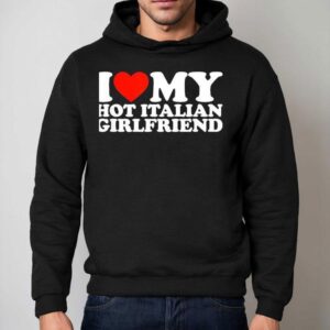 I Love My Hot Italian Girlfriend Hoodie