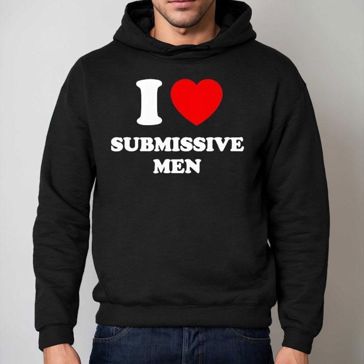 I Love Submissive Men 2025 Shirt I Love Submissive Men 2025 Shirt