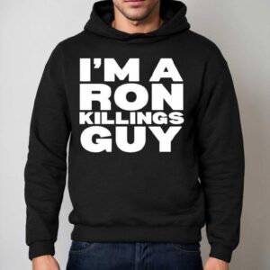 I'm A Ron Killings Guy Shirt 2 I M A Ron Killings Guy Hoodie