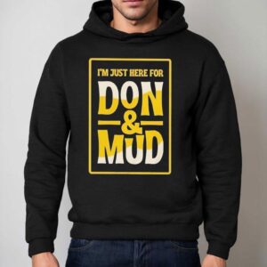 I M Just Here For Don And Mud Hoodie