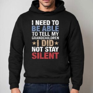 I Need To Be Able To Tell My Grandchildren I Did Not Stay Hoodie