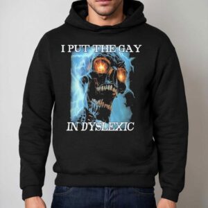 I Put The Gay In Dyslexic Hoodie