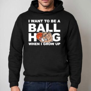 I Want To Be A Ball Hog When I Grow Up Hoodie