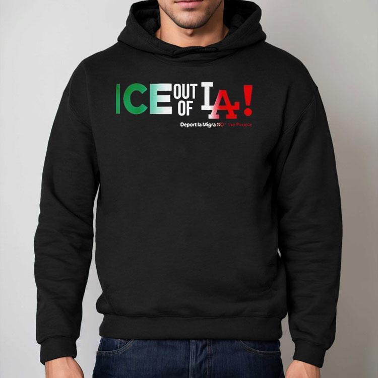 Ice Out Of La Deport La Migra Not The People Fuck Trump Shirt Ice Out Of La Deport La Migra Not The People Fuck Trump Shirt