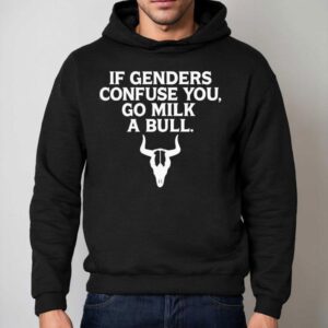 If Genders Confuse You Milk A Bull Shirt 2 If Genders Confuse You Milk A Bull Hoodie