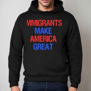 Immigrants Make America Great Hoodie