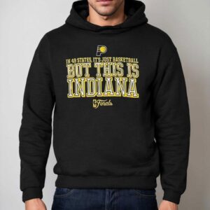 In States It S Just Basketball But This Is Indiana Finals Hoodie