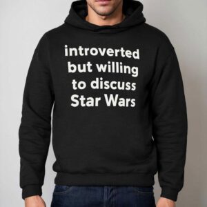 Introverted But Willing To Discuss Star Wars Hoodie