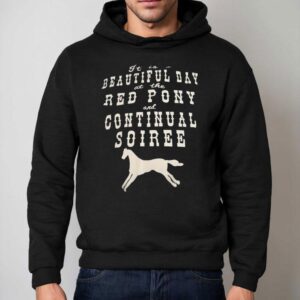 It Is A Beautiful Day At The Red Pony And Continual Soiree Hoodie