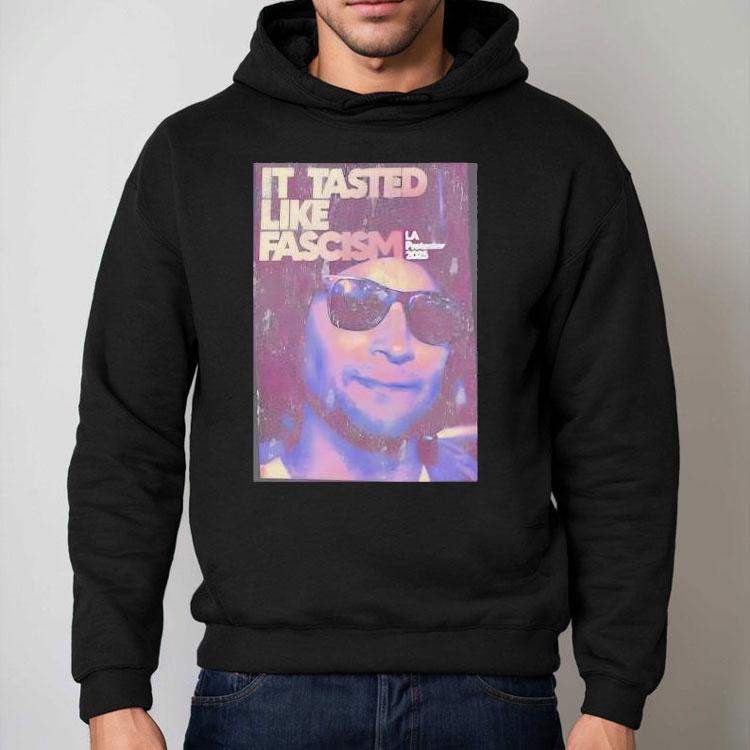 It Tasted Like Fascism La Protests 2025 Shirt It Tasted Like Fascism La Protests 2025 Shirt