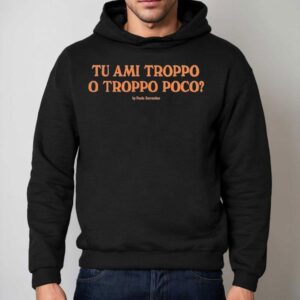 J Adore Napoli Tu Ami Troppo O Troppo Poco By Paolo Sorrentino Hoodie