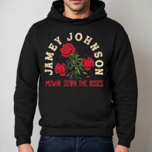 Jamey Johnson Mowin' Down The Roses Shirt 2 Jamey Johnson Mowin Down The Roses Hoodie