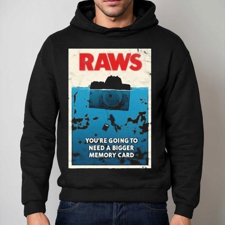 Jaws Raws You’re Going To Need A Bigger Memory Card Shirt Jaws Raws You’re Going To Need A Bigger Memory Card Shirt
