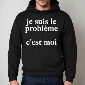 Je Suis Le Probleme C Est Moi Hoodie