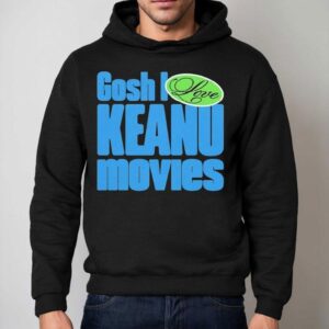Kenzie Vanunu Gosh I Love Keanu Movies Hoodie