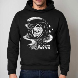 Let Me Use Your Pool Grim Reaper Hoodie