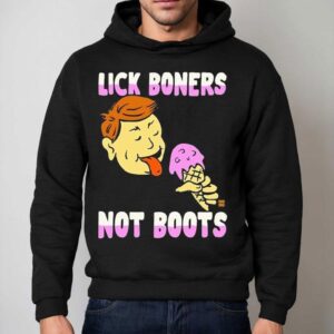 Lick Boners Not Boots Ice Cream Shirt 2 Lick Boners Not Boots Ice Cream Hoodie