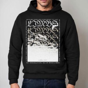 Limbs Nothing Good Was Ever Meant To Last Coma Year Shirt 2 Limbs Nothing Good Was Ever Meant To Last Coma Year Hoodie