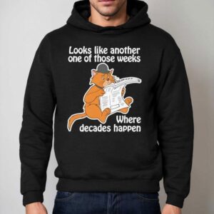 Looks Like Another One Of Those Weeks Where Decades Happen Hoodie