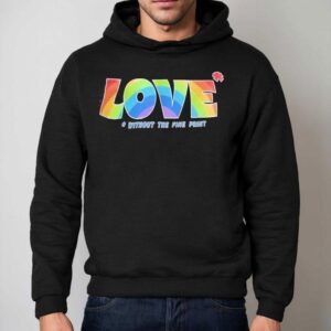 Love Without The Fine Print Rainbow Pride Hoodie