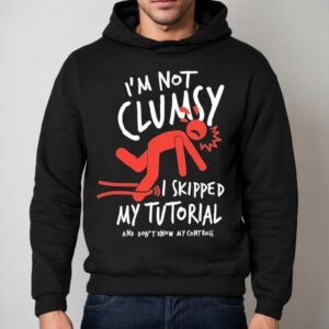 Metro Mike I M Not Clumsy I Skipped My Tutorial And Don T Know My Controls Hoodie