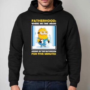 Minion Fatherhood Where Me Time Means Hiding In The Bathroom For Five Minutes Hoodie