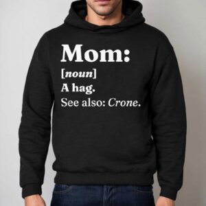Mom A Hag See Also Crone Dictionary Definition Shirt 2 Mom A Hag See Also Crone Dictionary Definition Hoodie