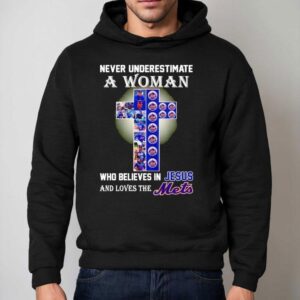 Never Underestimate A Woman Who Believes In Jesus And Love The New York Mets Shirt 2 Never Underestimate A Woman Who Believes In Jesus And Love The New York Mets Hoodie