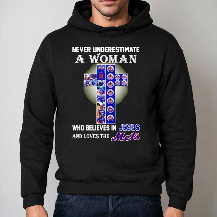 Never Underestimate A Woman Who Believes In Jesus And Love The New York Mets Shirt Never Underestimate A Woman Who Believes In Jesus And Love The New York Mets Shirt