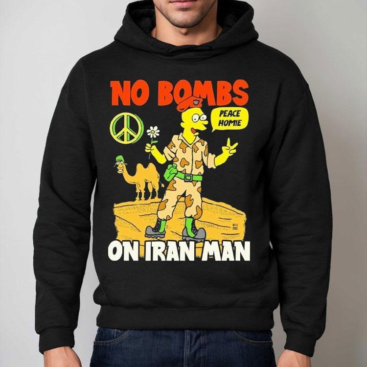 No Bombs On Iran Man Peace Homie Shirt No Bombs On Iran Man Peace Homie Shirt