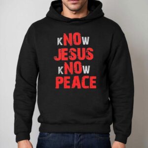 No Jesus No Peace Know Jesus Know Peace Shirt 2 No Jesus No Peace Know Jesus Know Peace Hoodie
