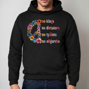 No Kings No Dictators No Tyrants No Oligarchs Just Peace Flowers Shirt 2 No Kings No Dictators No Tyrants No Oligarchs Just Peace Flowers Hoodie