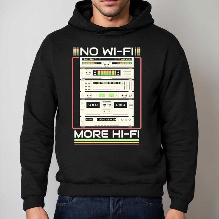 No Wi-fi More Hi-fi Shirt No Wi-fi More Hi-fi Shirt