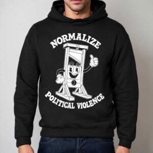 Normalize Political Violence Hoodie