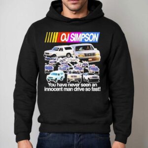 Oj Simpson You Have Never Seen An Innocent Ma Drive So Fast Juice Is Loose Nascar Hoodie