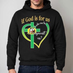 Oregon Ducks If God Is For Us Who Can Be Against Us Hoodie