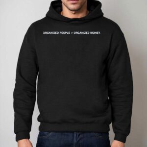 Organized People Greater Than Organized Money Hoodie