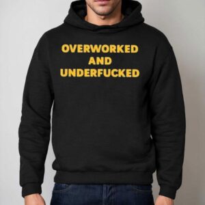 Overworked And Underfucked Hoodie