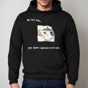 Possum By The Way You Have Lipstick On Your Th Hoodie