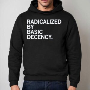 Radicalized By Human Decency Hoodie