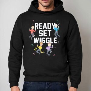 Ready Set The Wiggle Shirt 2 Ready Set The Wiggle Hoodie